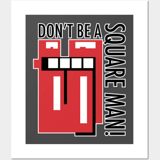 Don't be a square Man! Posters and Art